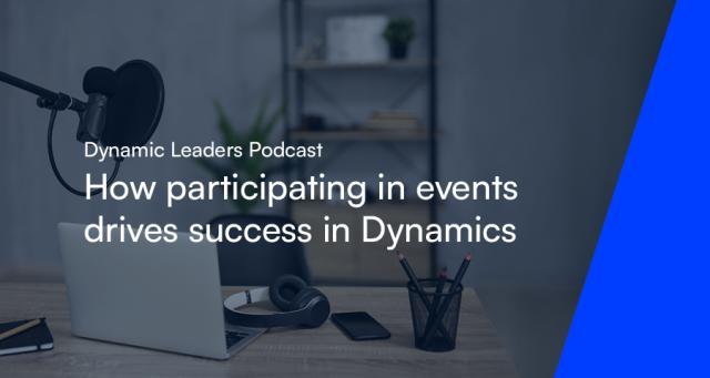 Dynamic Leaders Podcast - How Participating in Events Drives Success in Dynamics