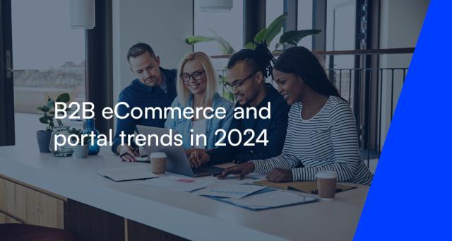 B2B eCommerce and Portal Trends in 2024