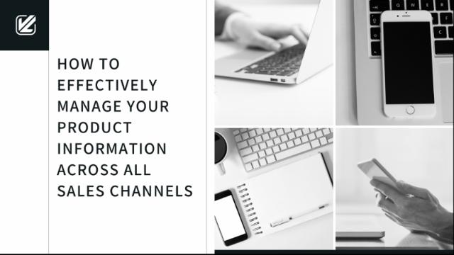 How to effectively manage your product information across all sales channels