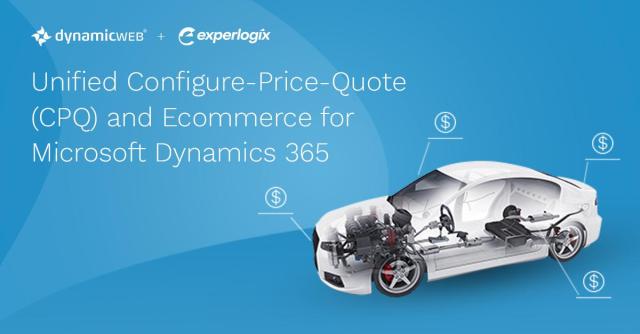 Unified Configure-Price-Quote (CPQ) and Ecommerce for Microsoft Dynamics 365 (Experlogix and DynamicWeb)
