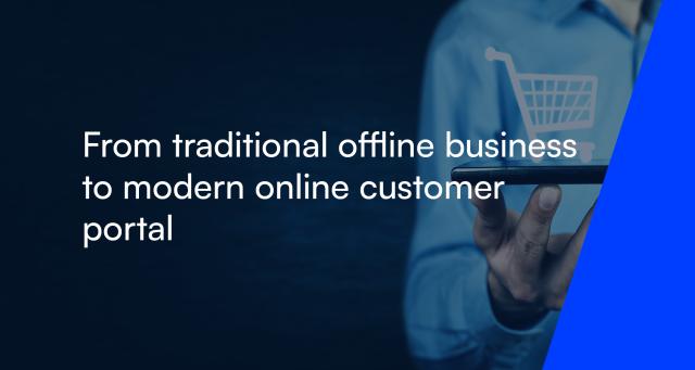From traditional offline business to modern online customer portal