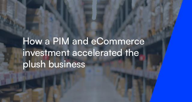 How a PIM and eCommerce investment accelerated the plush business