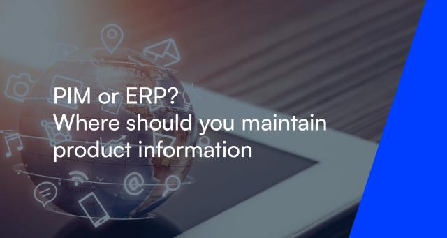 PIM or ERP - Where should you maintain product information?