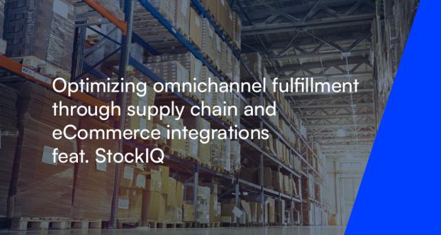 Optimizing omnichannel fulfillment through supply chain and ecommerce integrations