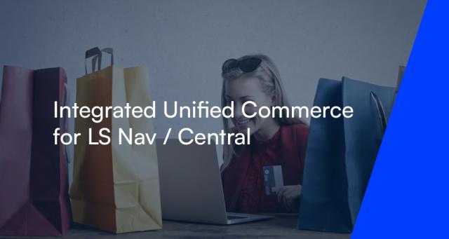 Integrated Unified Commerce for LS Nav/Central